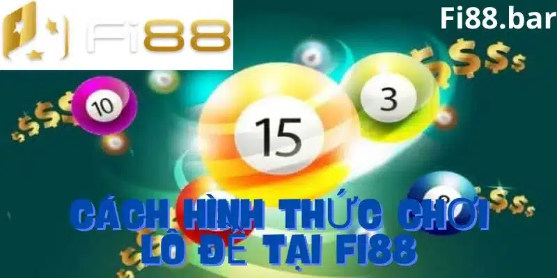 Các hình thức tham gia lô đề tại nhà cái fi88