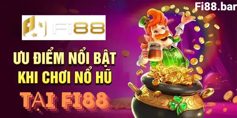 Ưu điểm nổi bật của nổ hũ fi88